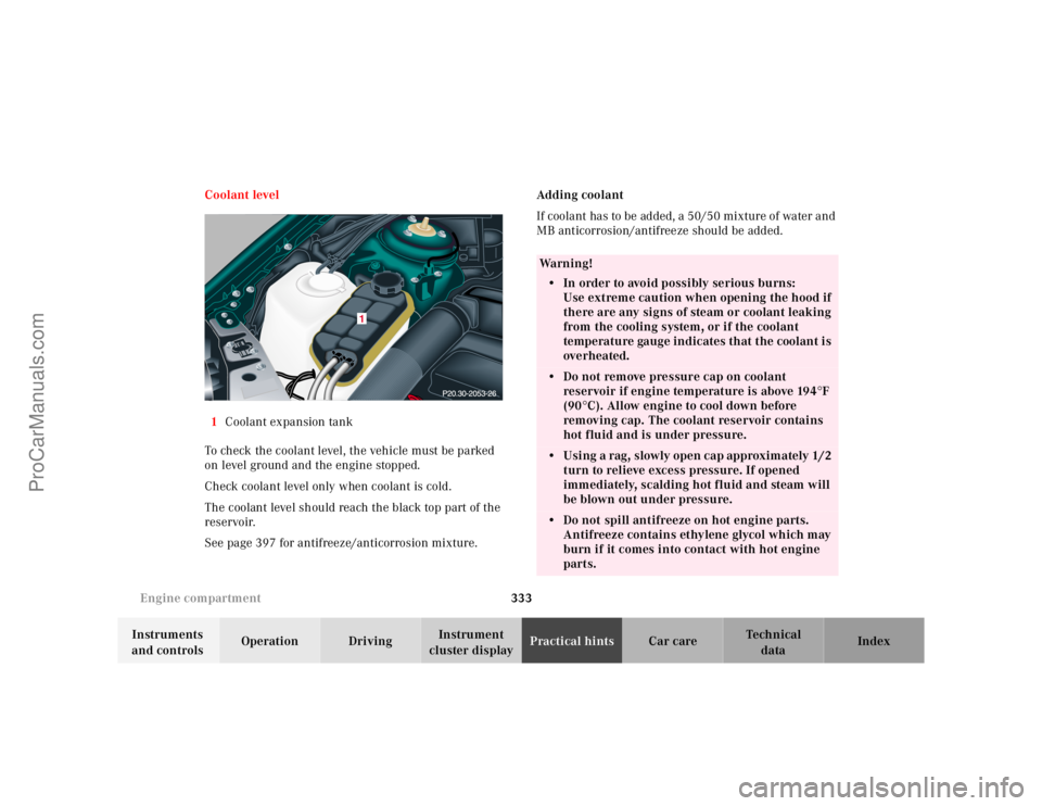 MERCEDES-BENZ CL-CLASS 2000 Owners Manual 333 Engine compartment
Te ch n ica l
data Instruments
and controlsOperation DrivingInstrument
cluster displayPractical hintsCar care Index Coolant level
1Coolant expansion tank
To check the coolant MERCEDES-BENZ CL-CLASS 2000 Owners Manual 333 Engine compartment
Te ch n ica l
data Instruments
and controlsOperation DrivingInstrument
cluster displayPractical hintsCar care Index Coolant level
1Coolant expansion tank
To check the coolant