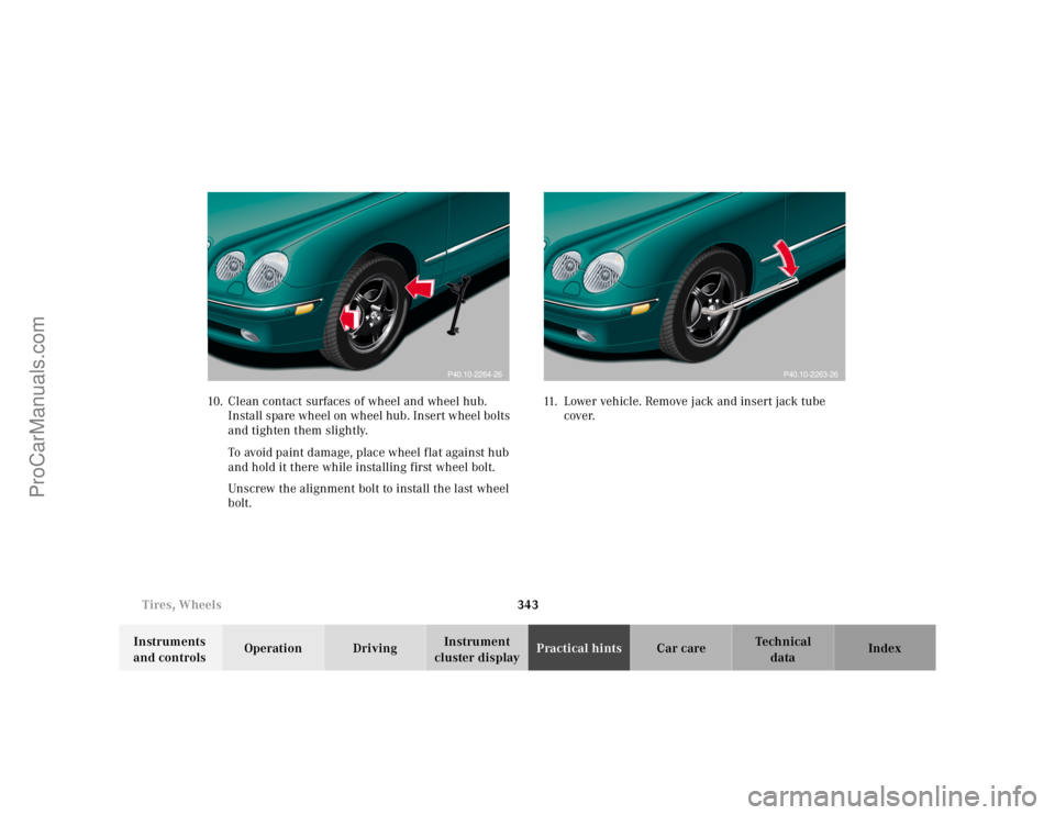 MERCEDES-BENZ CL-CLASS 2000 Owners Manual 343 Tires, Wheels
Te ch n ica l
data Instruments
and controlsOperation DrivingInstrument
cluster displayPractical hintsCar care Index 10. Clean contact surfaces of wheel and wheel hub.
Install spar MERCEDES-BENZ CL-CLASS 2000 Owners Manual 343 Tires, Wheels
Te ch n ica l
data Instruments
and controlsOperation DrivingInstrument
cluster displayPractical hintsCar care Index 10. Clean contact surfaces of wheel and wheel hub.
Install spar