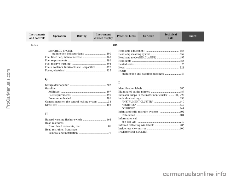 MERCEDES-BENZ CL-CLASS 2000  Owners Manual 406 Index
Te ch n ica l
data Instruments 
and controlsOperation DrivingInstrument 
cluster displayPractical hints Car careIndex
See CHECK ENGINE
malfunction indicator lamp ............................