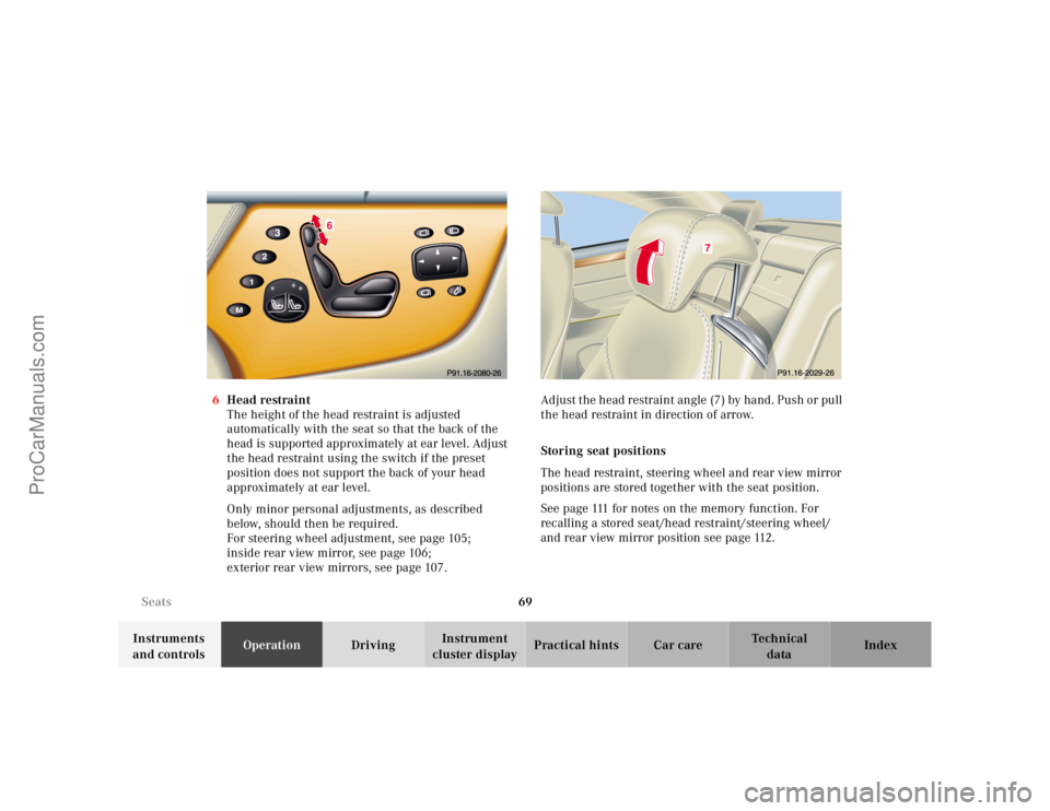 MERCEDES-BENZ CL-CLASS 2000 Manual PDF 69 Seats
Te ch n ica l
data Instruments
and controlsOperationDrivingInstrument
cluster displayPractical hints Car care Index 6Head restraint
The height of the head restraint is adjusted
automatical MERCEDES-BENZ CL-CLASS 2000 Manual PDF 69 Seats
Te ch n ica l
data Instruments
and controlsOperationDrivingInstrument
cluster displayPractical hints Car care Index 6Head restraint
The height of the head restraint is adjusted
automatical