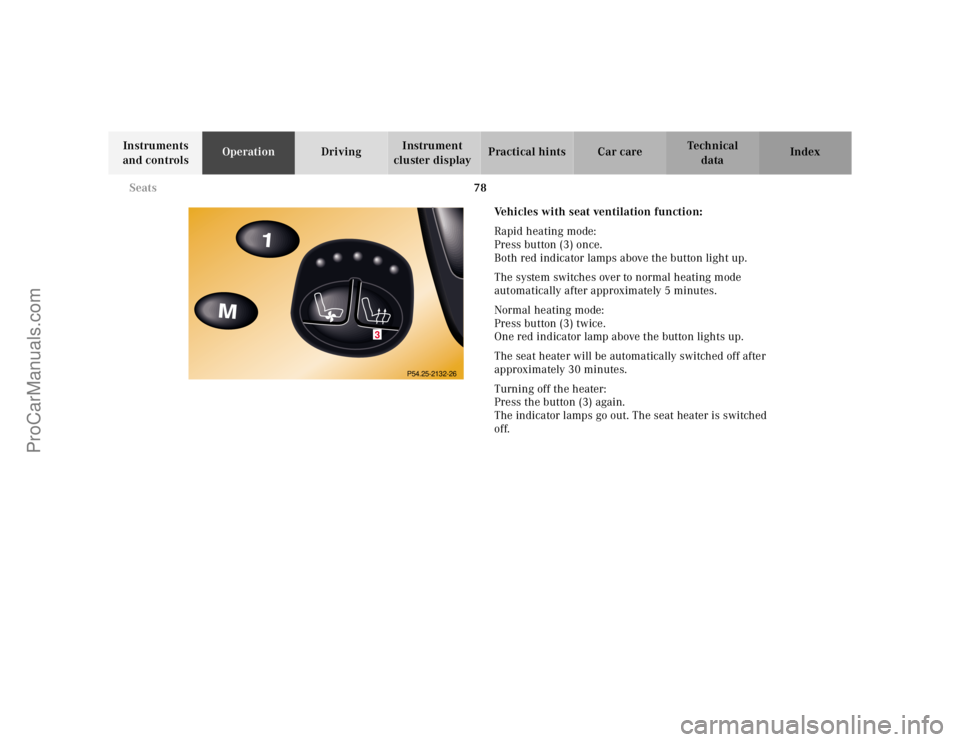 MERCEDES-BENZ CL-CLASS 2000 Manual Online 78 Seats
Te ch n ica l
data Instruments
and controlsOperationDrivingInstrument
cluster displayPractical hints Car care Index
Vehicles with seat ventilation function:
Rapid heating mode:
Press button MERCEDES-BENZ CL-CLASS 2000 Manual Online 78 Seats
Te ch n ica l
data Instruments
and controlsOperationDrivingInstrument
cluster displayPractical hints Car care Index
Vehicles with seat ventilation function:
Rapid heating mode:
Press button