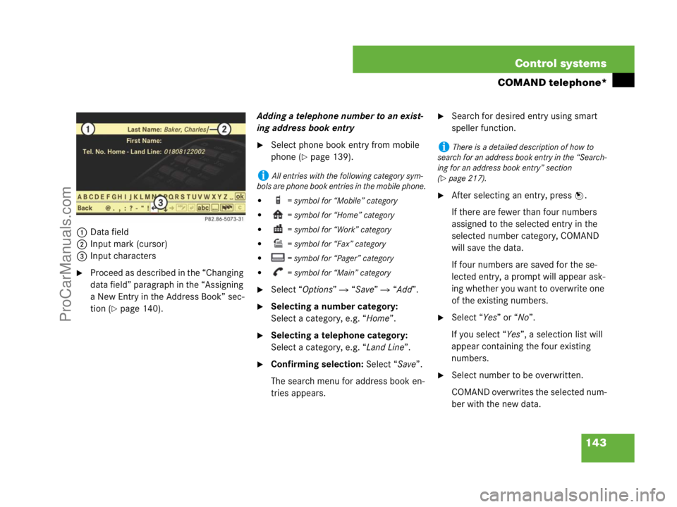 MERCEDES-BENZ CL-CLASS 2007  Owners Manual 143 Control systems
COMAND telephone*
1Data field
2Input mark (cursor)
3Input characters
Proceed as described in the “Changing 
data field” paragraph in the “Assigning 
a New Entry in the Addre
