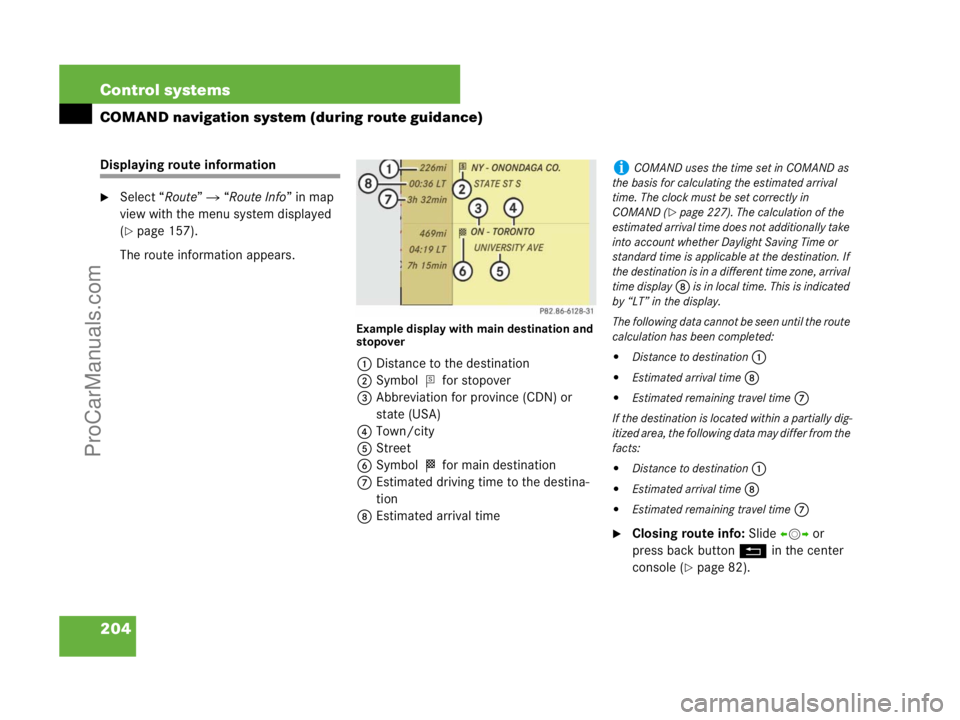 MERCEDES-BENZ CL-CLASS 2007  Owners Manual 204 Control systems
COMAND navigation system (during route guidance)
Displaying route information
Select “Route”  “Route Info” in map 
view with the menu system displayed 
(
page 157).
The 