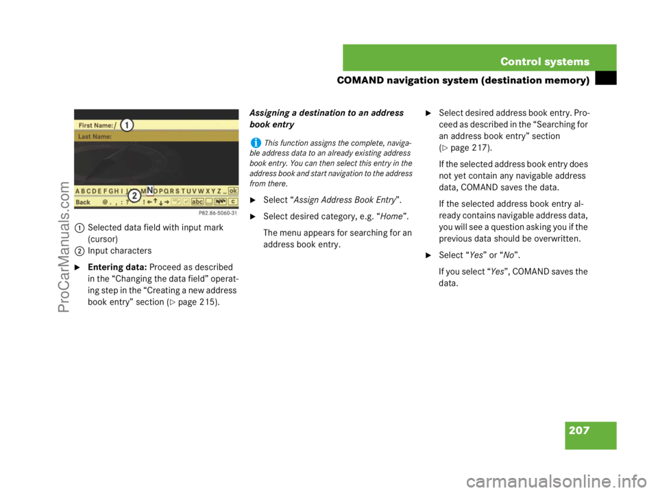 MERCEDES-BENZ CL-CLASS 2007  Owners Manual 207 Control systems
COMAND navigation system (destination memory)
1Selected data field with input mark 
(cursor)
2Input characters
Entering data: Proceed as described 
in the “Changing the data fie
