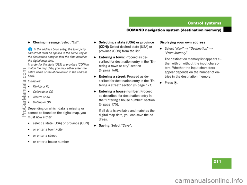 MERCEDES-BENZ CL-CLASS 2007  Owners Manual 211 Control systems
COMAND navigation system (destination memory)
Closing message: Select “OK”.
Depending on which data is missing or 
cannot be found on the digital map, you 
must now either:
s