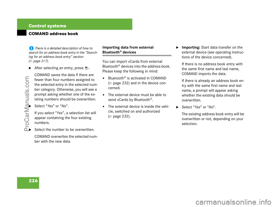 MERCEDES-BENZ CL-CLASS 2007  Owners Manual 226 Control systems
COMAND address book
After selecting an entry, press n.
COMAND saves the data if there are 
fewer than four numbers assigned to 
the selected entry in the selected num-
ber categor
