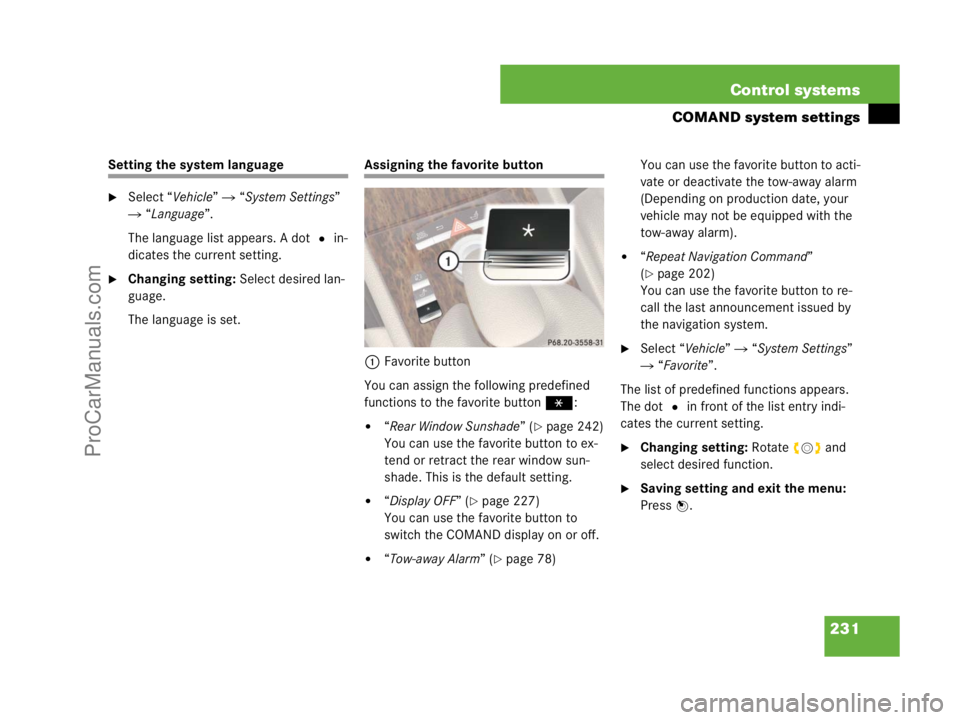 MERCEDES-BENZ CL-CLASS 2007  Owners Manual 231 Control systems
COMAND system settings
Setting the system language
Select “Vehicle”  “System Settings” 
 “Language”.
The language list appears. A dot R in-
dicates the current setti
