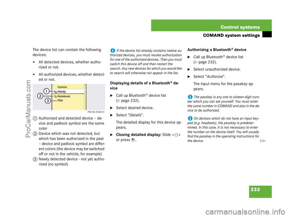 MERCEDES-BENZ CL-CLASS 2007  Owners Manual 233 Control systems
COMAND system settings
The device list can contain the following 
devices:
All detected devices, whether autho-
rized or not.
All authorized devices, whether detect-
ed or not.
1