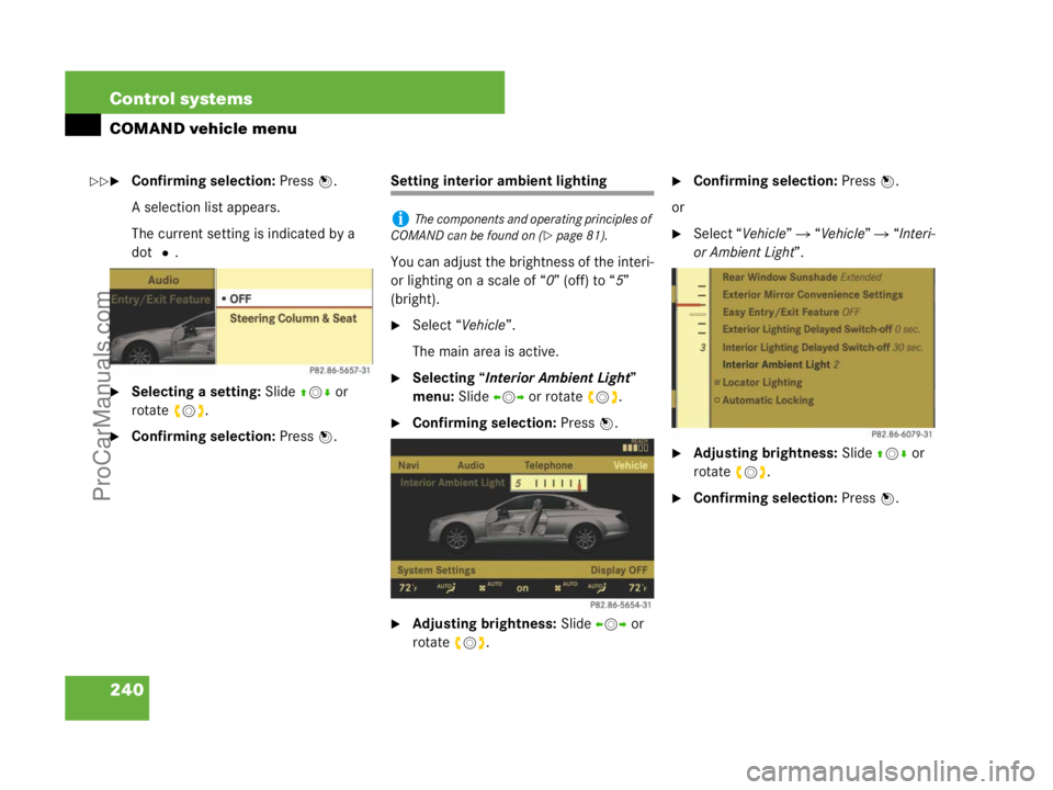 MERCEDES-BENZ CL-CLASS 2007  Owners Manual 240 Control systems
COMAND vehicle menu
Confirming selection: Press n.
A selection list appears.
The current setting is indicated by a 
dotR.
Selecting a setting: Slide qmr or 
rotateymz.
Confirmin