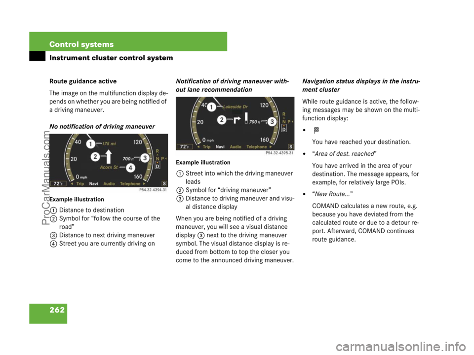 MERCEDES-BENZ CL-CLASS 2007  Owners Manual 262 Control systems
Instrument cluster control system
Route guidance active
The image on the multifunction display de-
pends on whether you are being notified of 
a driving maneuver.
No notification o