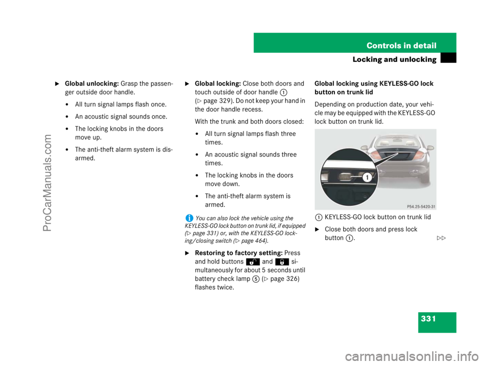 MERCEDES-BENZ CL-CLASS 2007  Owners Manual 331 Controls in detail
Locking and unlocking
Global unlocking: Grasp the passen-
ger outside door handle.
All turn signal lamps flash once.
An acoustic signal sounds once.
The locking knobs in the