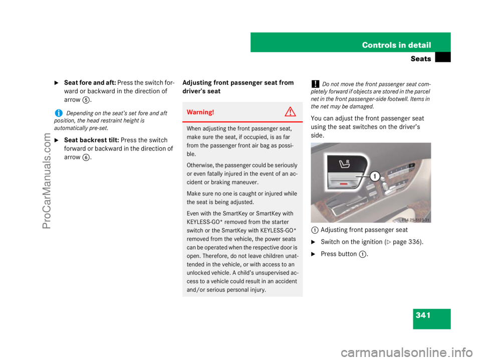 MERCEDES-BENZ CL-CLASS 2007  Owners Manual 341 Controls in detail
Seats
Seat fore and aft: Press the switch for-
ward or backward in the direction of 
arrow5.
Seat backrest tilt: Press the switch 
forward or backward in the direction of 
arr
