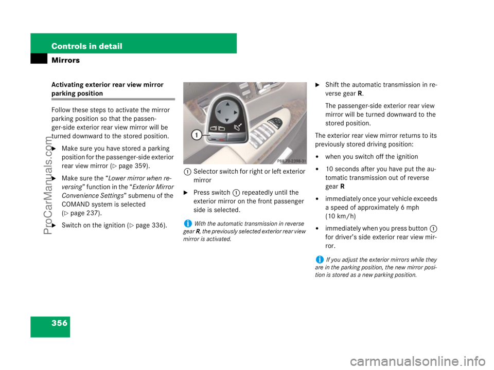 MERCEDES-BENZ CL-CLASS 2007  Owners Manual 356 Controls in detail
Mirrors
Activating exterior rear view mirror 
parking position
Follow these steps to activate the mirror 
parking position so that the passen-
ger-side exterior rear view mirror