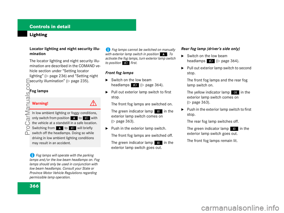 MERCEDES-BENZ CL-CLASS 2007  Owners Manual 366 Controls in detail
Lighting
Locator lighting and night security illu-
mination
The locator lighting and night security illu-
mination are described in the COMAND ve-
hicle section under “Setting
