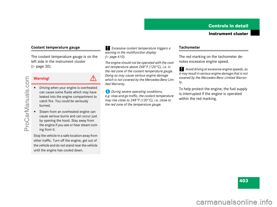 MERCEDES-BENZ CL-CLASS 2007  Owners Manual 403 Controls in detail
Instrument cluster
Coolant temperature gauge
The coolant temperature gauge is on the 
left side in the instrument cluster 
(
page 30).
Tachometer
The red marking on the tachome