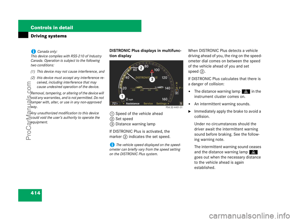 MERCEDES-BENZ CL-CLASS 2007  Owners Manual 414 Controls in detail
Driving systems
DISTRONIC Plus displays in multifunc-
tion display
1Speed of the vehicle ahead
2Set speed
3Distance warning lamp
If DISTRONIC Plus is activated, the 
marker2 ind