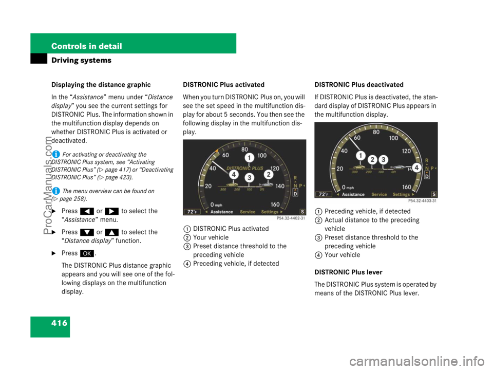 MERCEDES-BENZ CL-CLASS 2007  Owners Manual 416 Controls in detail
Driving systems
Displaying the distance graphic
In the “Assistance” menu under “Distance 
display” you see the current settings for 
DISTRONIC Plus. The information show
