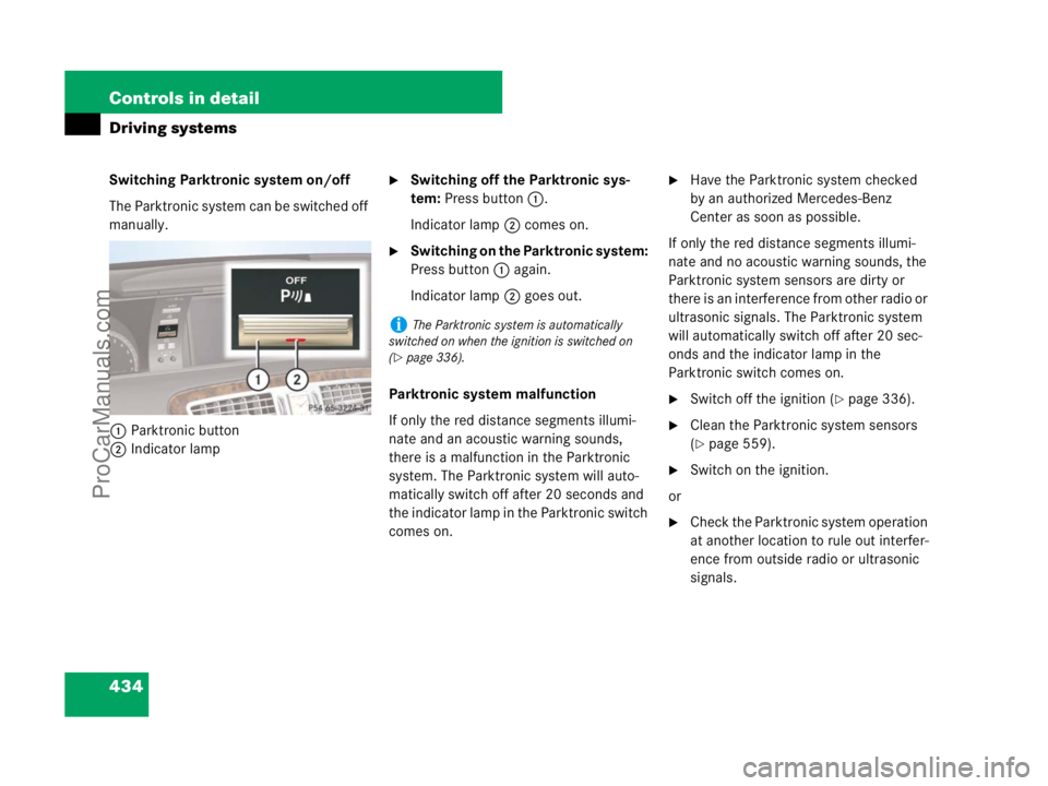 MERCEDES-BENZ CL-CLASS 2007  Owners Manual 434 Controls in detail
Driving systems
Switching Parktronic system on/off
The Parktronic system can be switched off 
manually.
1Parktronic button
2Indicator lampSwitching off the Parktronic sys-
tem: