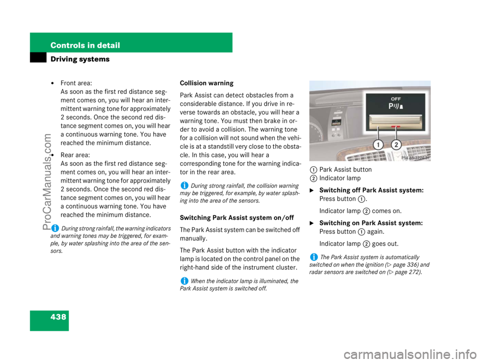 MERCEDES-BENZ CL-CLASS 2007  Owners Manual 438 Controls in detail
Driving systems
Front area:
As soon as the first red distance seg-
ment comes on, you will hear an inter-
mittent warning tone for approximately 
2 seconds. Once the second red