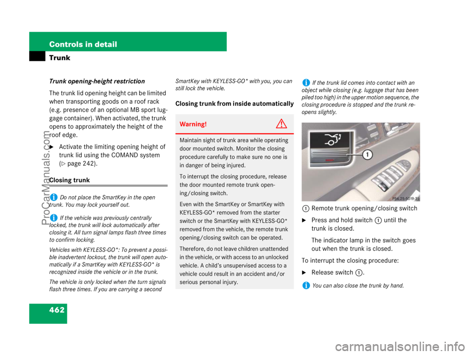MERCEDES-BENZ CL-CLASS 2007  Owners Manual 462 Controls in detail
Trunk
Trunk opening-height restriction
The trunk lid opening height can be limited 
when transporting goods on a roof rack 
(e.g. presence of an optional MB sport lug-
gage cont