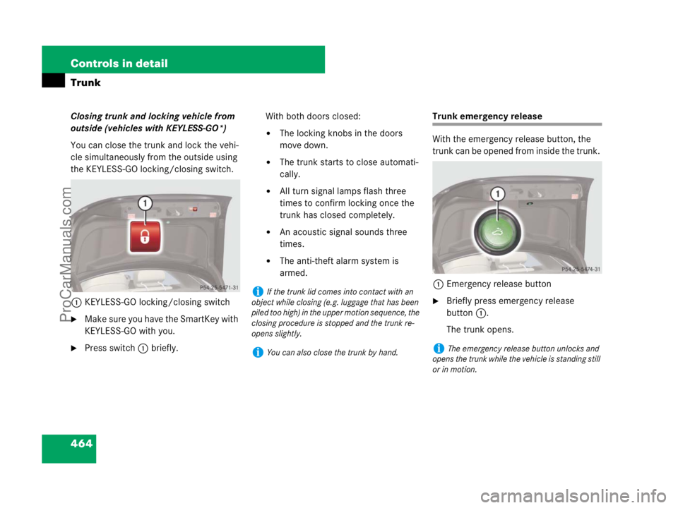MERCEDES-BENZ CL-CLASS 2007  Owners Manual 464 Controls in detail
Trunk
Closing trunk and locking vehicle from 
outside (vehicles with KEYLESS-GO*)
You can close the trunk and lock the vehi-
cle simultaneously from the outside using 
the KEYLE