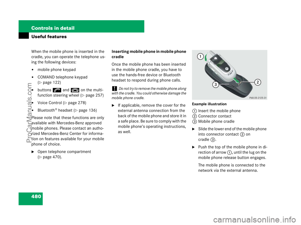 MERCEDES-BENZ CL-CLASS 2007  Owners Manual 480 Controls in detail
Useful features
When the mobile phone is inserted in the 
cradle, you can operate the telephone us-
ing the following devices:
mobile phone keypad
COMAND telephone keypad 
(
