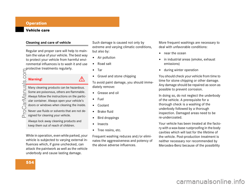 MERCEDES-BENZ CL-CLASS 2007  Owners Manual 554 Operation
Vehicle care
Cleaning and care of vehicle
Regular and proper care will help to main-
tain the value of your vehicle. The best way 
to protect your vehicle from harmful envi-
ronmental in