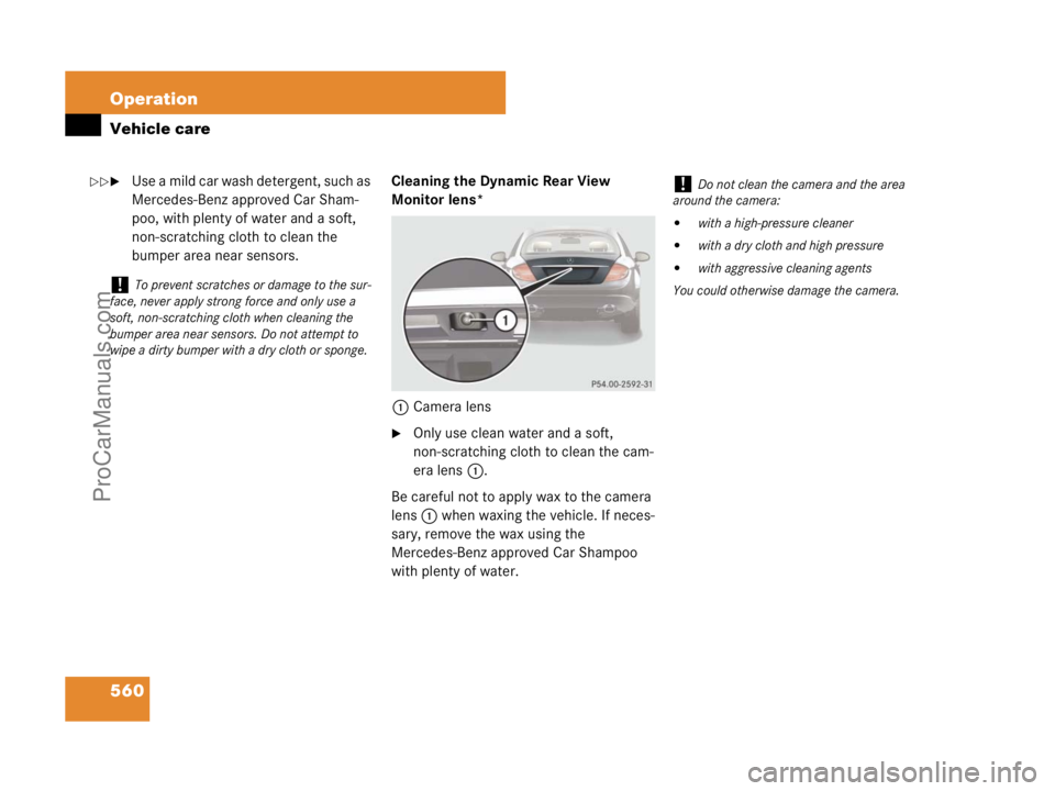 MERCEDES-BENZ CL-CLASS 2007  Owners Manual 560 Operation
Vehicle care
Use a mild car wash detergent, such as 
Mercedes-Benz approved Car Sham-
poo, with plenty of water and a soft, 
non-scratching cloth to clean the 
bumper area near sensors.