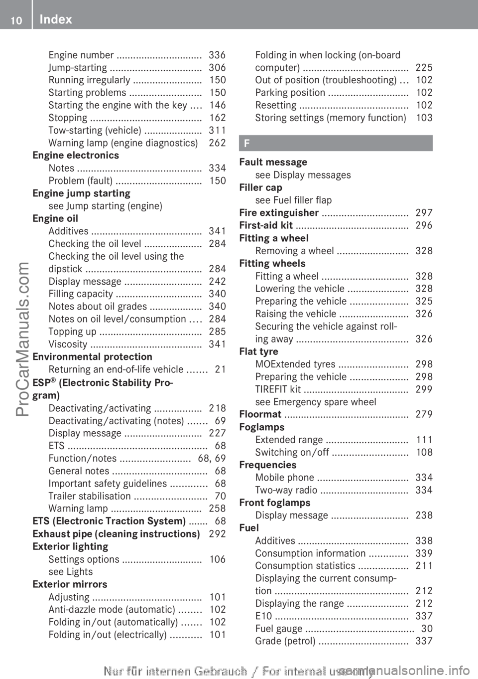 MERCEDES-BENZ CLA-CLASS 2013  Owners Manual Engine number ............................... 336
Jump-starting  ................................. 306
Running irregularly  .........................150
Starting problems  ..........................15