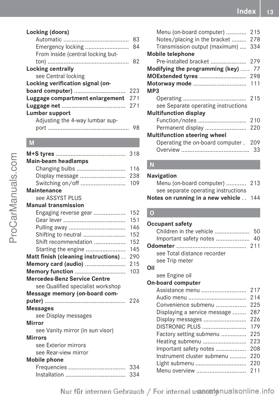 MERCEDES-BENZ CLA-CLASS 2013  Owners Manual Locking (doors)Automatic  ........................................ 83
Emergency locking ........................... 84
From inside (central locking but-
ton)  .........................................