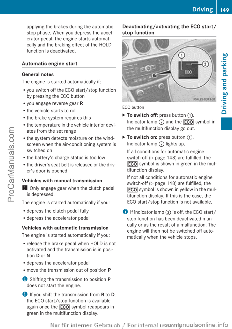 MERCEDES-BENZ CLA-CLASS 2013  Owners Manual applying the brakes during the automatic
stop phase. When you depress the accel-
erator pedal, the engine starts automati-
cally and the braking effect of the HOLD
function is deactivated.
Automatic e