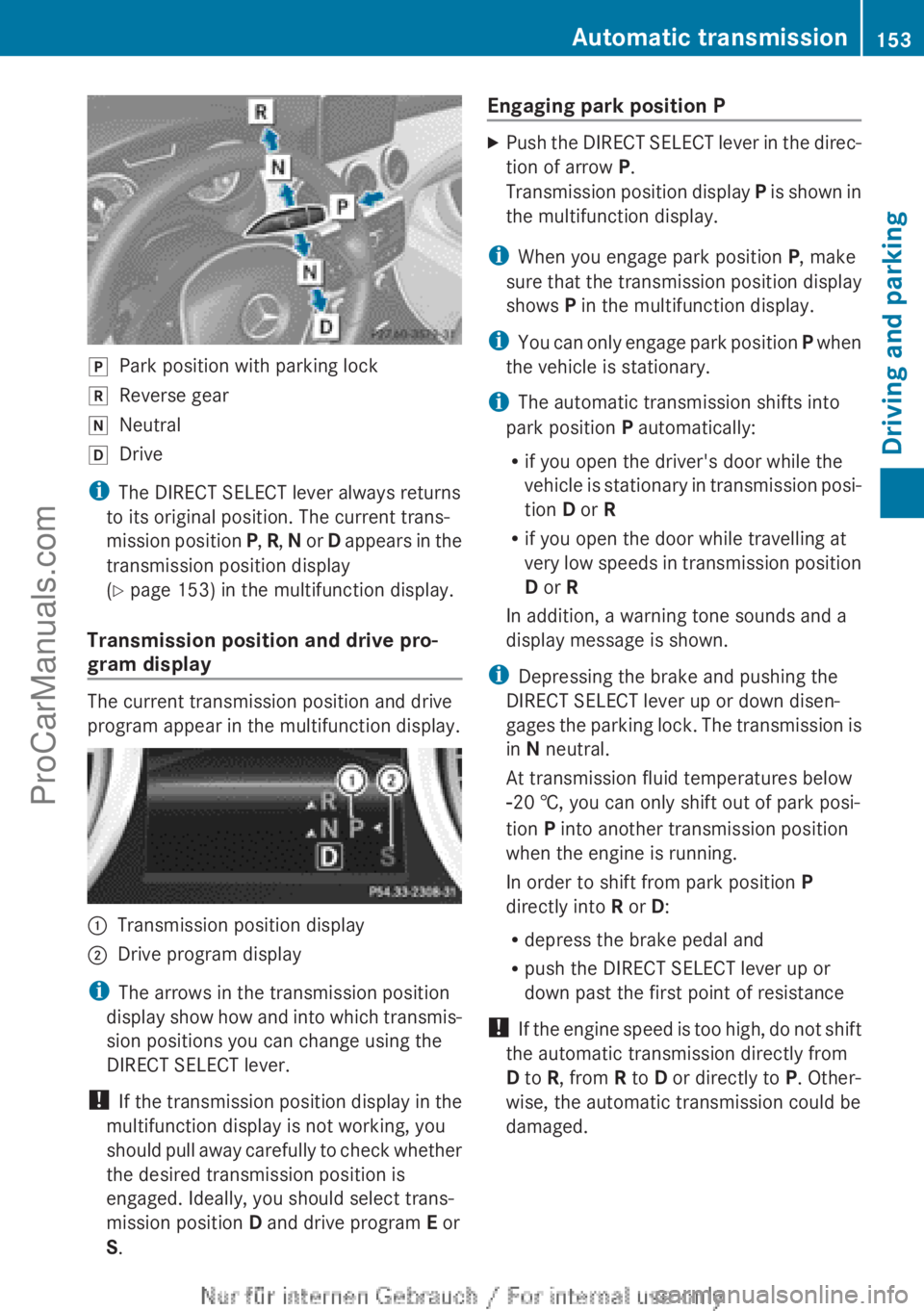 MERCEDES-BENZ CLA-CLASS 2013  Owners Manual jPark position with parking lockkReverse geariNeutralhDrive
iThe DIRECT SELECT lever always returns
to its original position. The current trans-
mission position  P, R , N  or  D appears in the
transm