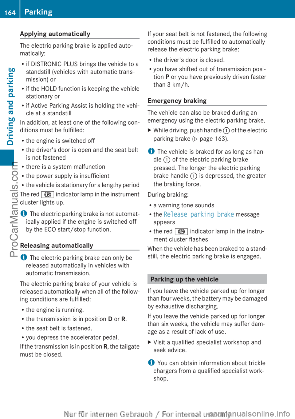 MERCEDES-BENZ CLA-CLASS 2013 Owners Manual Applying automatically
The electric parking brake is applied auto-
matically:
R if DISTRONIC PLUS brings the vehicle to a
standstill (vehicles with automatic trans-
mission) or
R if the HOLD function MERCEDES-BENZ CLA-CLASS 2013 Owners Manual Applying automatically
The electric parking brake is applied auto-
matically:
R if DISTRONIC PLUS brings the vehicle to a
standstill (vehicles with automatic trans-
mission) or
R if the HOLD function