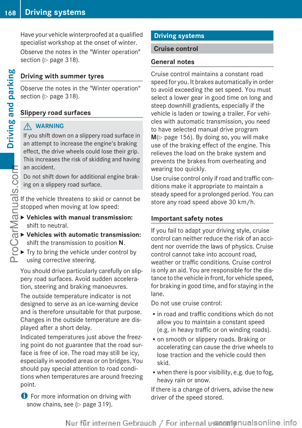 MERCEDES-BENZ CLA-CLASS 2013 Owners Manual Have your vehicle winterproofed at a qualified
specialist workshop at the onset of winter.
Observe the notes in the "Winter operation"
section ( Y page 318).
Driving with summer tyres
Observe MERCEDES-BENZ CLA-CLASS 2013 Owners Manual Have your vehicle winterproofed at a qualified
specialist workshop at the onset of winter.
Observe the notes in the "Winter operation"
section ( Y page 318).
Driving with summer tyres
Observe