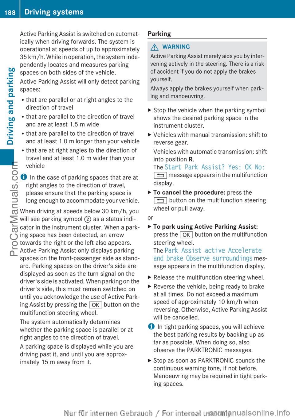 MERCEDES-BENZ CLA-CLASS 2013 Owners Manual Active Parking Assist is switched on automat-
ically when driving forwards. The system is
operational at speeds of up to approximately
35 km/h. While in operation, the system inde-
pendently locates a MERCEDES-BENZ CLA-CLASS 2013 Owners Manual Active Parking Assist is switched on automat-
ically when driving forwards. The system is
operational at speeds of up to approximately
35 km/h. While in operation, the system inde-
pendently locates a