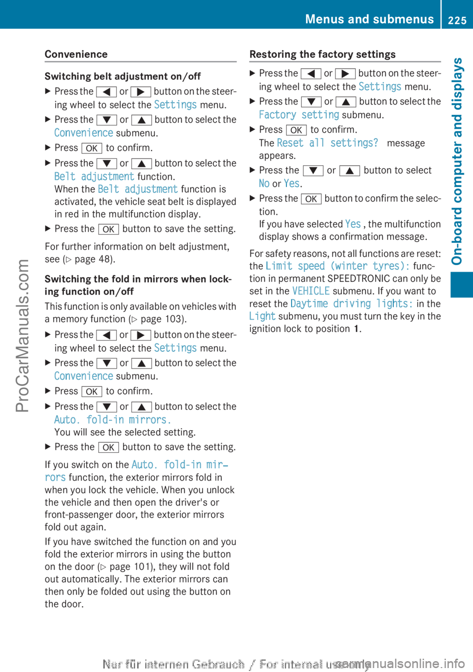 MERCEDES-BENZ CLA-CLASS 2013 Owners Manual Convenience
Switching belt adjustment on/off
XPress the = or ; button on the steer-
ing wheel to select the Settings menu.XPress the : or 9 button to select the
Convenience submenu.XPress a to con MERCEDES-BENZ CLA-CLASS 2013 Owners Manual Convenience
Switching belt adjustment on/off
XPress the = or ; button on the steer-
ing wheel to select the Settings menu.XPress the : or 9 button to select the
Convenience submenu.XPress a to con