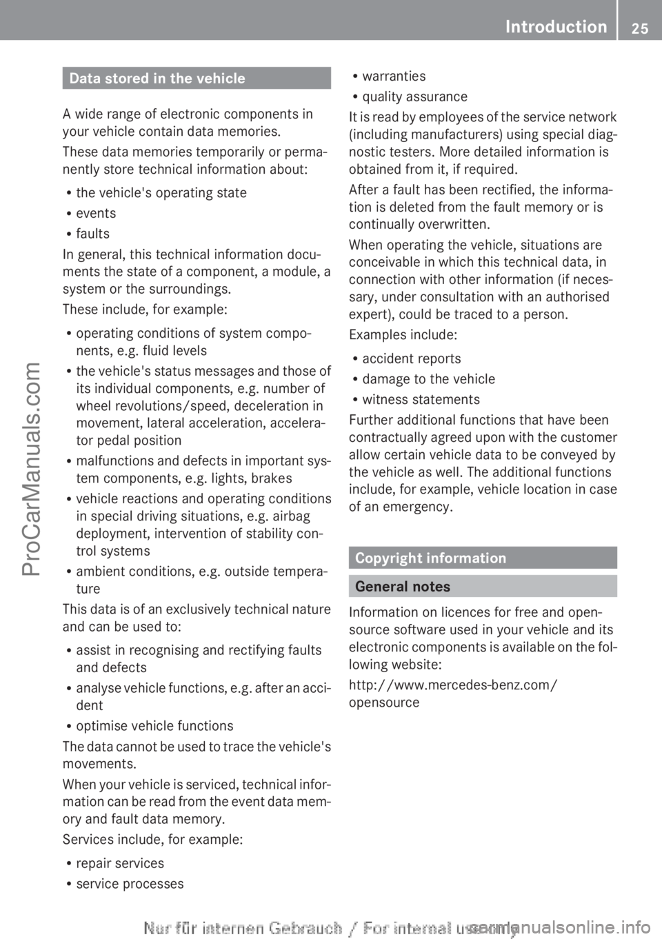MERCEDES-BENZ CLA-CLASS 2013 Owners Manual Data stored in the vehicle
A wide range of electronic components in
your vehicle contain data memories.
These data memories temporarily or perma-
nently store technical information about:
R the vehicl