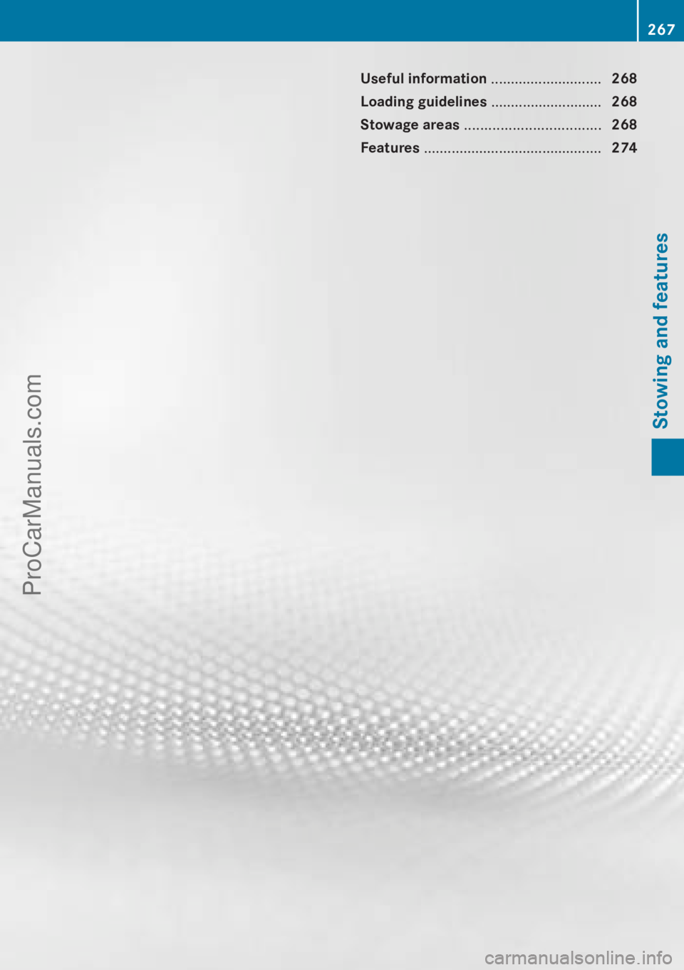 MERCEDES-BENZ CLA-CLASS 2013 Owners Manual Useful information ............................268
Loading guidelines ............................268
Stowage areas .................................. 268
Features ................................. MERCEDES-BENZ CLA-CLASS 2013 Owners Manual Useful information ............................268
Loading guidelines ............................268
Stowage areas .................................. 268
Features .................................