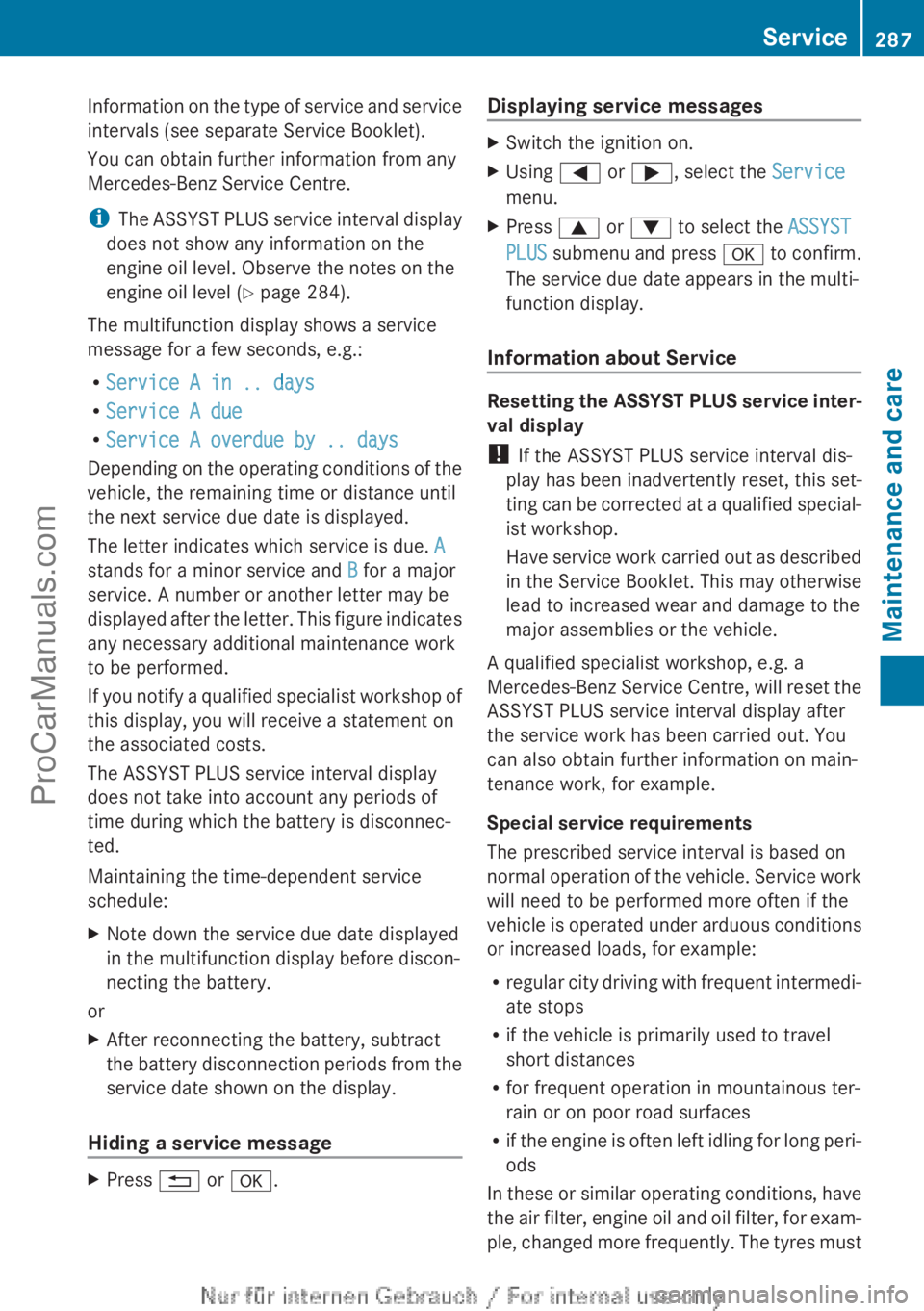 MERCEDES-BENZ CLA-CLASS 2013 Owners Manual Information on the type of service and service
intervals (see separate Service Booklet).
You can obtain further information from any
Mercedes-Benz Service Centre.
i The ASSYST PLUS service interval di MERCEDES-BENZ CLA-CLASS 2013 Owners Manual Information on the type of service and service
intervals (see separate Service Booklet).
You can obtain further information from any
Mercedes-Benz Service Centre.
i The ASSYST PLUS service interval di