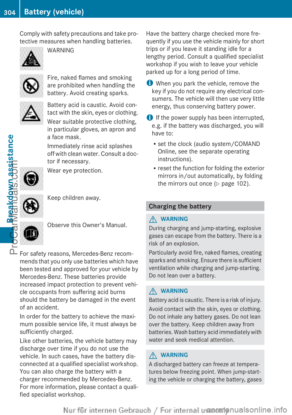 MERCEDES-BENZ CLA-CLASS 2013 Owners Manual Comply with safety precautions and take pro-
tective measures when handling batteries.WARNINGFire, naked flames and smoking
are prohibited when handling the
battery. Avoid creating sparks.Battery acid MERCEDES-BENZ CLA-CLASS 2013 Owners Manual Comply with safety precautions and take pro-
tective measures when handling batteries.WARNINGFire, naked flames and smoking
are prohibited when handling the
battery. Avoid creating sparks.Battery acid