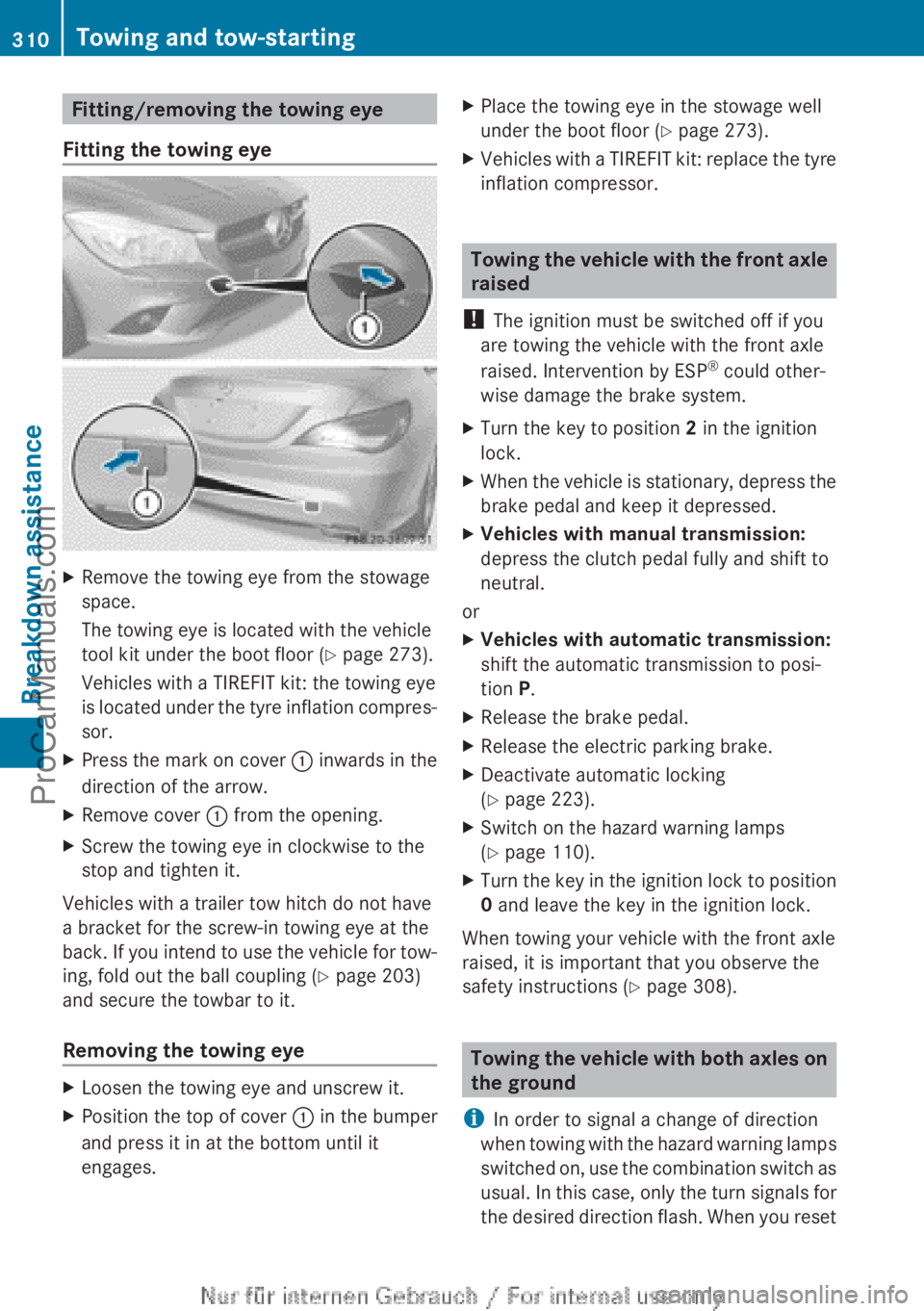 MERCEDES-BENZ CLA-CLASS 2013 Owners Manual Fitting/removing the towing eye
Fitting the towing eyeXRemove the towing eye from the stowage
space.
The towing eye is located with the vehicle
tool kit under the boot floor ( Y page 273).
Vehicles wi MERCEDES-BENZ CLA-CLASS 2013 Owners Manual Fitting/removing the towing eye
Fitting the towing eyeXRemove the towing eye from the stowage
space.
The towing eye is located with the vehicle
tool kit under the boot floor ( Y page 273).
Vehicles wi