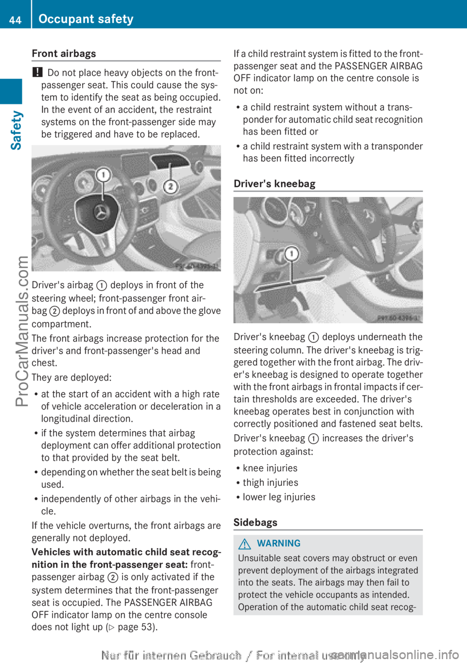 MERCEDES-BENZ CLA-CLASS 2013 Service Manual Front airbags
! Do not place heavy objects on the front-
passenger seat. This could cause the sys-
tem to identify the seat as being occupied.
In the event of an accident, the restraint
systems on the MERCEDES-BENZ CLA-CLASS 2013 Service Manual Front airbags
! Do not place heavy objects on the front-
passenger seat. This could cause the sys-
tem to identify the seat as being occupied.
In the event of an accident, the restraint
systems on the