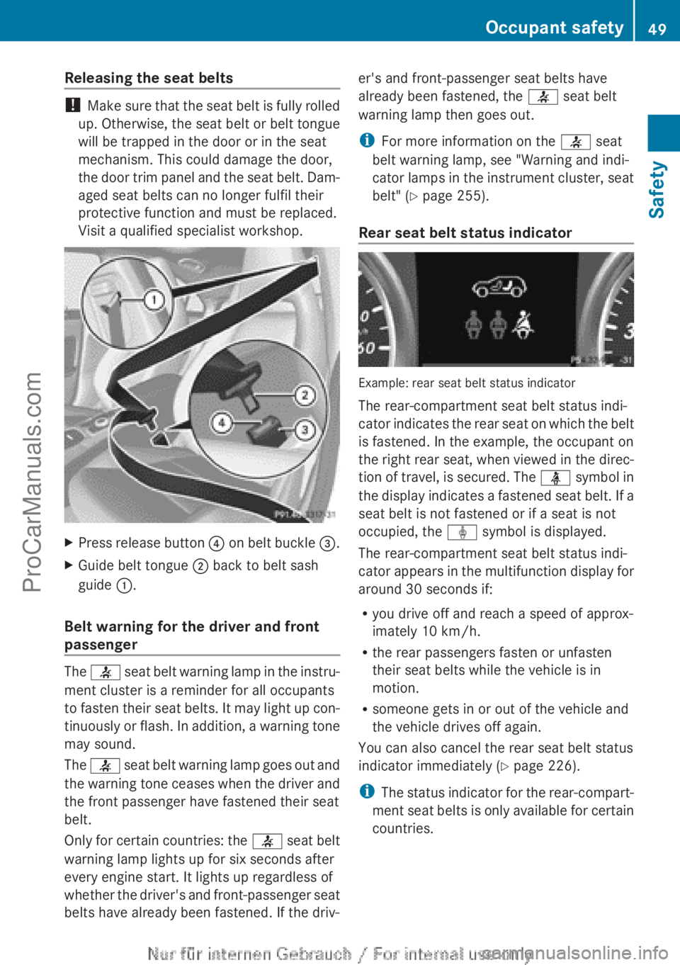 MERCEDES-BENZ CLA-CLASS 2013 Workshop Manual Releasing the seat belts
! Make sure that the seat belt is fully rolled
up. Otherwise, the seat belt or belt tongue
will be trapped in the door or in the seat
mechanism. This could damage the door,
th MERCEDES-BENZ CLA-CLASS 2013 Workshop Manual Releasing the seat belts
! Make sure that the seat belt is fully rolled
up. Otherwise, the seat belt or belt tongue
will be trapped in the door or in the seat
mechanism. This could damage the door,
th