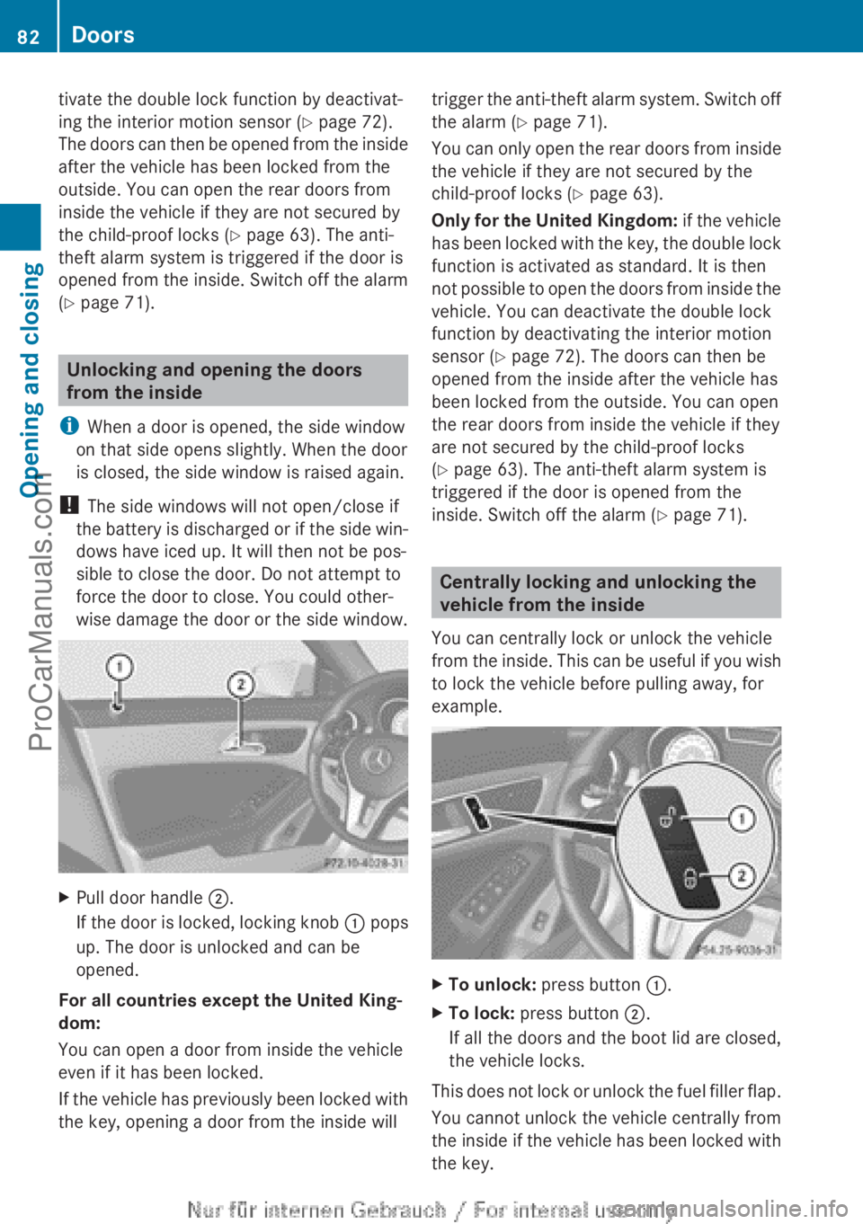 MERCEDES-BENZ CLA-CLASS 2013 Manual Online tivate the double lock function by deactivat-
ing the interior motion sensor ( Y page 72).
The doors can then be opened from the inside
after the vehicle has been locked from the
outside. You can open