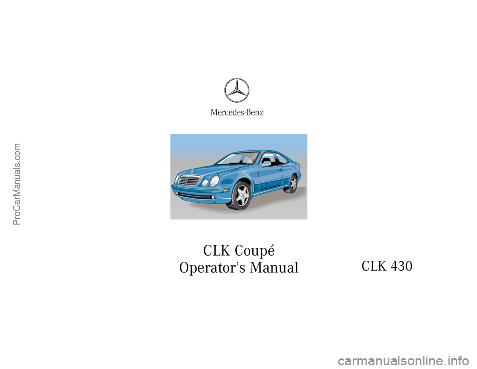 MERCEDES-BENZ CLK-CLASS 2000 Owners Manual CLK Coupé
Operator’s Manual
CLK 430
ProCarManuals.com MERCEDES-BENZ CLK-CLASS 2000 Owners Manual CLK Coupé
Operator’s Manual
CLK 430
ProCarManuals.com