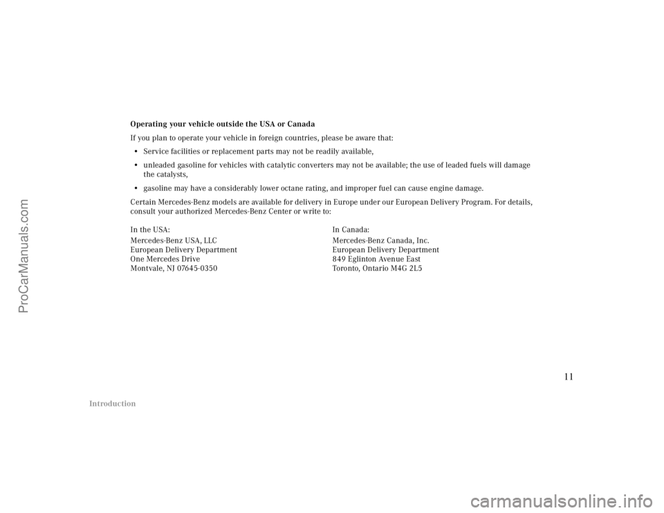MERCEDES-BENZ CLK-CLASS 2000 User Guide IntroductionOperating your vehicle outside the USA or Canada
If you plan to operate your vehicle in foreign countries, please be aware that:
•Service facilities or replacement parts may not be readi