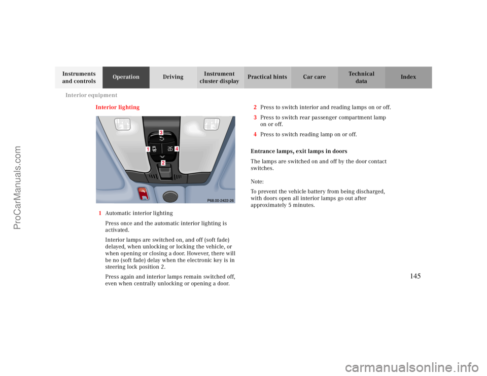 MERCEDES-BENZ CLK-CLASS 2000 Owners Manual Interior equipment
Te ch n ica l
data Instruments
and controlsOperationDrivingInstrument
cluster displayPractical hints Car care Index
Interior lighting
1Automatic interior lighting
Press once and t MERCEDES-BENZ CLK-CLASS 2000 Owners Manual Interior equipment
Te ch n ica l
data Instruments
and controlsOperationDrivingInstrument
cluster displayPractical hints Car care Index
Interior lighting
1Automatic interior lighting
Press once and t