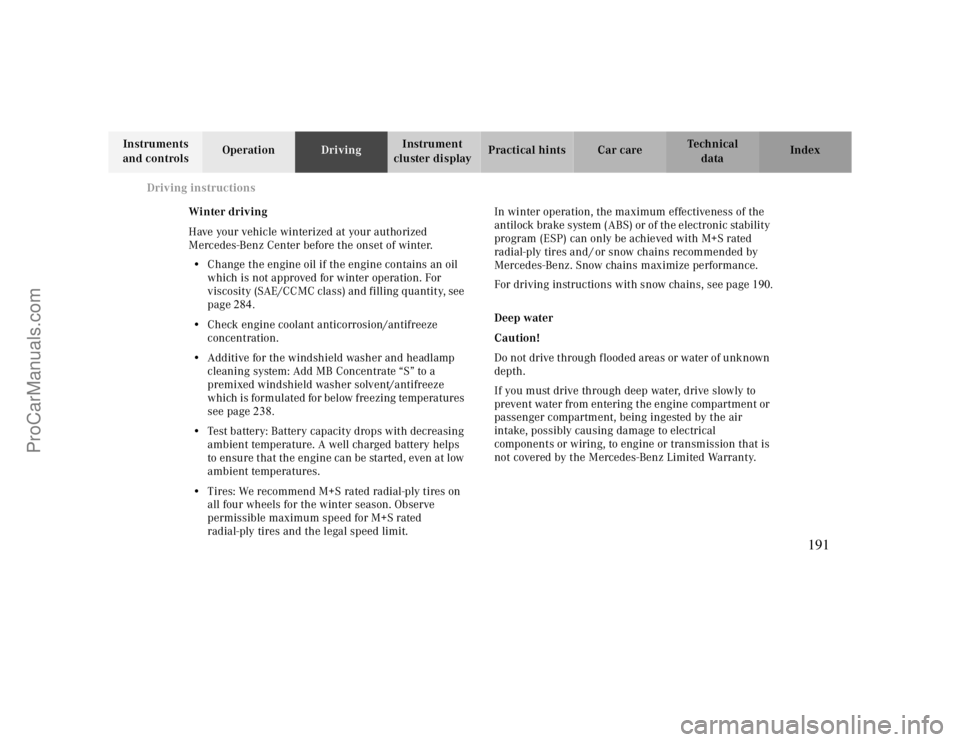 MERCEDES-BENZ CLK-CLASS 2000 Owners Manual Driving instructions
Te ch n ica l
data Instruments
and controlsOperationDrivingInstrument
cluster displayPractical hints Car care Index
Winter driving
Have your vehicle winterized at your authorize MERCEDES-BENZ CLK-CLASS 2000 Owners Manual Driving instructions
Te ch n ica l
data Instruments
and controlsOperationDrivingInstrument
cluster displayPractical hints Car care Index
Winter driving
Have your vehicle winterized at your authorize