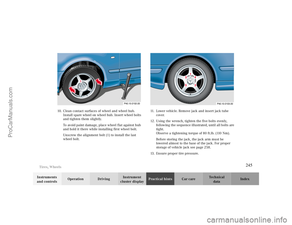 MERCEDES-BENZ CLK-CLASS 2000 Owners Manual Tires, Wheels
Te ch n ica l
data Instruments
and controlsOperation DrivingInstrument
cluster displayPractical hintsCar care Index 10. Clean contact surfaces of wheel and wheel hub.
Install spare wh MERCEDES-BENZ CLK-CLASS 2000 Owners Manual Tires, Wheels
Te ch n ica l
data Instruments
and controlsOperation DrivingInstrument
cluster displayPractical hintsCar care Index 10. Clean contact surfaces of wheel and wheel hub.
Install spare wh
