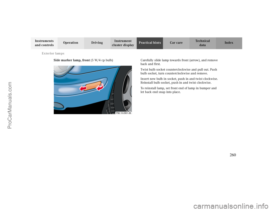 MERCEDES-BENZ CLK-CLASS 2000 Owners Manual Exterior lamps
Te ch n ica l
data Instruments
and controlsOperation DrivingInstrument
cluster displayPractical hintsCar care Index
Side marker lamp, front (5 W/4 cp bulb) Carefully slide lamp toward MERCEDES-BENZ CLK-CLASS 2000 Owners Manual Exterior lamps
Te ch n ica l
data Instruments
and controlsOperation DrivingInstrument
cluster displayPractical hintsCar care Index
Side marker lamp, front (5 W/4 cp bulb) Carefully slide lamp toward